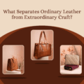 What Separates Ordinary Leather from Extraordinary Craft?